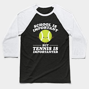 School Is Important But Tennis Is Importanter Baseball T-Shirt